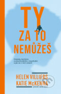 Kniha: Ty za to nemůžeš (Helen Villiers a Katie McKenna). Via, 2025 Kniha: Ty za to nemůžeš (Helen Villiers a Katie McKenna). Via, 2025