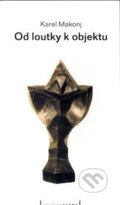 Kniha: Od loutky k objektu (Karel Makonj). Pražská scéna, 2008 Kniha: Od loutky k objektu (Karel Makonj). Pražská scéna, 2008