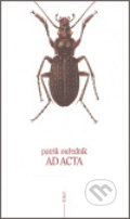 Kniha: Ad acta (Patrik Ouředník). Torst, 2006 Kniha: Ad acta (Patrik Ouředník). Torst, 2006