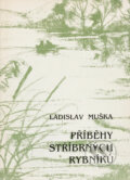 Kniha: Příběhy stříbrných rybníků (Ladislav Muška). Blahoslav, 1993 Kniha: Příběhy stříbrných rybníků (Ladislav Muška). Blahoslav, 1993