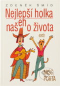 Kniha: Nejlepší holka našeho života, aneb, Miss Porta (Zdeněk Šmíd). , 1998 Kniha: Nejlepší holka našeho života, aneb, Miss Porta (Zdeněk Šmíd). , 1998