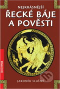 Kniha: Nejkrásnější řecké báje a pověsti (Jaromír Slušný). XYZ, 2007 Kniha: Nejkrásnější řecké báje a pověsti (Jaromír Slušný). XYZ, 2007
