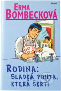 Kniha: Rodina: Sladká pouta, která škrtí - 2.vydání (Erma Bombecková). Ikar CZ, 2007 Kniha: Rodina: Sladká pouta, která škrtí - 2.vydání (Erma Bombecková). Ikar CZ, 2007