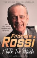 Kniha: I Talk Too Much (Francis Rossi). Little, Brown Book Group, 2020 Kniha: I Talk Too Much (Francis Rossi). Little, Brown Book Group, 2020