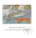 Kniha: Mechúrik Koščúrik / Der Bub Mechúrik Koščúrik (Alexandra Nováková Pribišová). Novo, 2025 Kniha: Mechúrik Koščúrik / Der Bub Mechúrik Koščúrik (Alexandra Nováková Pribišová). Novo, 2025