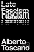 Kniha: Late Fascism (Alberto Toscano). Verso, 2023 Kniha: Late Fascism (Alberto Toscano). Verso, 2023