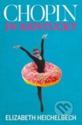 Kniha: Chopin in Kentucky (Elizabeth Heichelbech). Bluemoose Books, 2023 Kniha: Chopin in Kentucky (Elizabeth Heichelbech). Bluemoose Books, 2023