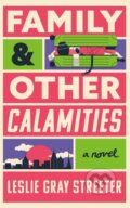 Kniha: Family & Other Calamities (Leslie Gray Streeter). Lake Union Publishing, 2025 Kniha: Family & Other Calamities (Leslie Gray Streeter). Lake Union Publishing, 2025