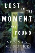 Kniha: Lost in the Moment and Found (Seanan Mcguire). St Martin's Press, 2023 Kniha: Lost in the Moment and Found (Seanan Mcguire). St Martin's Press, 2023
