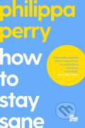 Kniha: How to Stay Sane (Philippa Perry). Bluebird, 2023 Kniha: How to Stay Sane (Philippa Perry). Bluebird, 2023