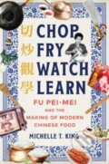 Kniha: Chop Fry Watch Learn (Michelle T. King). WW Norton & Co, 2024 Kniha: Chop Fry Watch Learn (Michelle T. King). WW Norton & Co, 2024