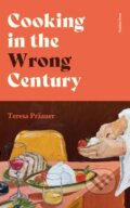 Kniha: Cooking in the Wrong Century (Teresa Praauer). Pushkin Press, 2025 Kniha: Cooking in the Wrong Century (Teresa Praauer). Pushkin Press, 2025