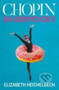 Kniha: Chopin in Kentucky (Elizabeth Heichelbech). Bluemoose Books, 2023 Kniha: Chopin in Kentucky (Elizabeth Heichelbech). Bluemoose Books, 2023