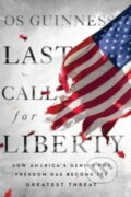Kniha: Last Call for Liberty (Os Guinness). Inter-Varsity, 2023 Kniha: Last Call for Liberty (Os Guinness). Inter-Varsity, 2023