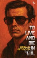 Kniha: To Live and Die in L.A. (Gerald Petievich). Rare Bird Books, 2025 Kniha: To Live and Die in L.A. (Gerald Petievich). Rare Bird Books, 2025