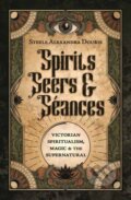 Kniha: Spirits, Seers & Seances (Steele Alexandra Douris). Llewellyn Publications, 2023 Kniha: Spirits, Seers & Seances (Steele Alexandra Douris). Llewellyn Publications, 2023