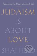 Kniha: Judaism Is About Love (Shai Held). Farrar, Straus and Giroux, 2024 Kniha: Judaism Is About Love (Shai Held). Farrar, Straus and Giroux, 2024