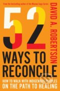 Kniha: 52 Ways to Reconcile (David A. Robertson). McClelland & Stewart, 2025 Kniha: 52 Ways to Reconcile (David A. Robertson). McClelland & Stewart, 2025