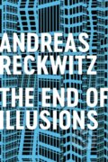 Kniha: The End of Illusions (Andreas Reckwitz). Polity Press, 2021 Kniha: The End of Illusions (Andreas Reckwitz). Polity Press, 2021