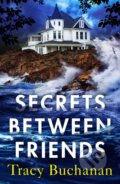 Kniha: Secrets Between Friends (Tracy Buchanan). Lake Union Publishing, 2022 Kniha: Secrets Between Friends (Tracy Buchanan). Lake Union Publishing, 2022