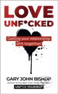Kniha: Love Unf*cked (Gary John Bishop). Yellow Kite, 2022 Kniha: Love Unf*cked (Gary John Bishop). Yellow Kite, 2022