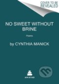 Kniha: No Sweet Without Brine (Manick Cynthia). Amistad, 2023 Kniha: No Sweet Without Brine (Manick Cynthia). Amistad, 2023