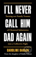 Kniha: I'll Never Call Him Dad Again: By the daughter of Dominique Pelicot (Caroline Darian). Leap, 2025 Kniha: I'll Never Call Him Dad Again: By the daughter of Dominique Pelicot (Caroline Darian). Leap, 2025