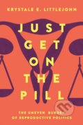 Kniha: Just Get on the Pill (Krystale E. Littlejohn). University of California Press, 2021 Kniha: Just Get on the Pill (Krystale E. Littlejohn). University of California Press, 2021