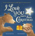 Kniha: I Love You More Than Christmas (Ellie Hattie). Little Tiger, 2022 Kniha: I Love You More Than Christmas (Ellie Hattie). Little Tiger, 2022