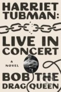 Kniha: Harriet Tubman: Live in Concert (Bob The Drag Queen). Gallery, 2025 Kniha: Harriet Tubman: Live in Concert (Bob The Drag Queen). Gallery, 2025