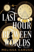 Kniha: The Last Hour Between Worlds (Melissa Caruso). Orbit, 2025 Kniha: The Last Hour Between Worlds (Melissa Caruso). Orbit, 2025