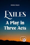 Kniha: Exiles A Play In Three Acts (James Joyce). , 2024 Kniha: Exiles A Play In Three Acts (James Joyce). , 2024