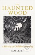 Kniha: The Haunted Wood (Sam Leith). Oneworld Publications, 2024 Kniha: The Haunted Wood (Sam Leith). Oneworld Publications, 2024