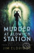 Kniha: Murder at Aldwych Station (Jim Eldridge). Allison & Busby, 2023 Kniha: Murder at Aldwych Station (Jim Eldridge). Allison & Busby, 2023