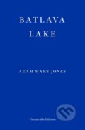 Kniha: Batlava Lake (Adam Mars-Jones). Fitzcarraldo Editions, 2021 Kniha: Batlava Lake (Adam Mars-Jones). Fitzcarraldo Editions, 2021
