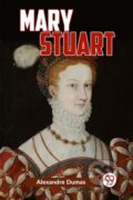 Kniha: Mary Stuart (Alexandre Dumas). , 2023 Kniha: Mary Stuart (Alexandre Dumas). , 2023
