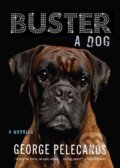 Kniha: Buster: A Dog (George Pelecanos). Akashic Books, 2024 Kniha: Buster: A Dog (George Pelecanos). Akashic Books, 2024