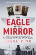 Kniha: The Eagle in the Mirror (Jesse Fink). Black and White, 2023 Kniha: The Eagle in the Mirror (Jesse Fink). Black and White, 2023