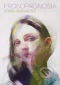 Kniha: Prosopagnosia (Sonia Hernandez). Scribe Publications, 2022 Kniha: Prosopagnosia (Sonia Hernandez). Scribe Publications, 2022