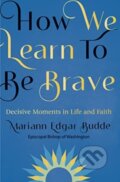 Kniha: How We Learn to Be Brave (Mariann Budde). Authentic Media, 2023 Kniha: How We Learn to Be Brave (Mariann Budde). Authentic Media, 2023