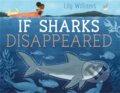 Kniha: If Sharks Disappeared (Williams Lily). Wayland, 2022 Kniha: If Sharks Disappeared (Williams Lily). Wayland, 2022