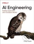 Kniha: AI Engineering (Chip Huyen). O´Reilly, 2024 Kniha: AI Engineering (Chip Huyen). O´Reilly, 2024