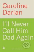 Kniha: I'll Never Call Him Dad Again: By the daughter of Dominique Pelicot, 2025 Kniha: I'll Never Call Him Dad Again: By the daughter of Dominique Pelicot, 2025