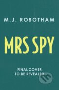 Kniha: Mrs Spy (M. J. Robotham). Aria, 2025 Kniha: Mrs Spy (M. J. Robotham). Aria, 2025