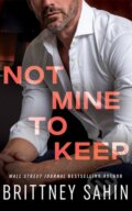 Kniha: Not Mine to Keep (Brittney Sahin). , 2024 Kniha: Not Mine to Keep (Brittney Sahin). , 2024