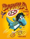 Kniha: Pizza for Birds (Bob Shea). Little, Brown Young Readers, 2024 Kniha: Pizza for Birds (Bob Shea). Little, Brown Young Readers, 2024