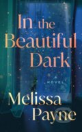Kniha: In the Beautiful Dark (Melissa Payne). Lake Union Publishing, 2025 Kniha: In the Beautiful Dark (Melissa Payne). Lake Union Publishing, 2025