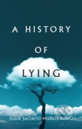 Kniha: A History of Lying (Juan Jacinto Munoz-Rengel). Polity Press, 2022 Kniha: A History of Lying (Juan Jacinto Munoz-Rengel). Polity Press, 2022