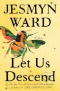 Kniha: Let Us Descend (Oprah's Book Club) (Jesmyn Ward). Scribner, 2023 Kniha: Let Us Descend (Oprah's Book Club) (Jesmyn Ward). Scribner, 2023
