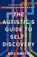 Kniha: Autistic's Guide to Self-Discovery,The (Sol Smith). New World Library, 2025 Kniha: Autistic's Guide to Self-Discovery,The (Sol Smith). New World Library, 2025